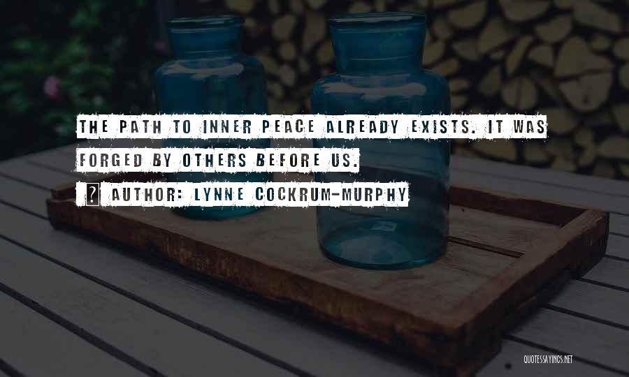 Lynne Cockrum-Murphy Quotes: The Path To Inner Peace Already Exists. It Was Forged By Others Before Us.