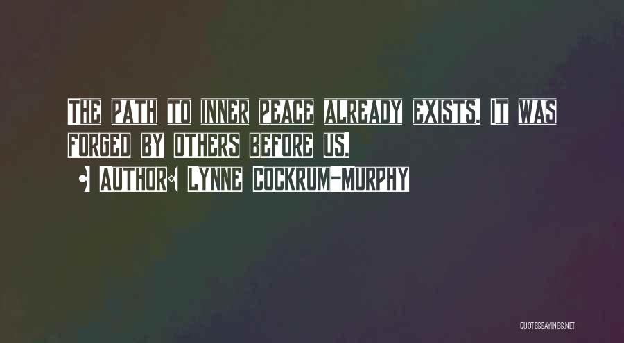 Lynne Cockrum-Murphy Quotes: The Path To Inner Peace Already Exists. It Was Forged By Others Before Us.