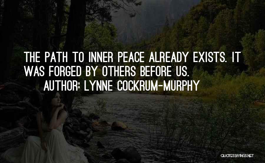 Lynne Cockrum-Murphy Quotes: The Path To Inner Peace Already Exists. It Was Forged By Others Before Us.