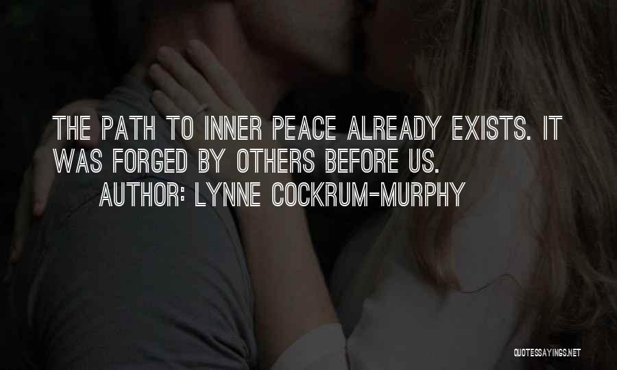 Lynne Cockrum-Murphy Quotes: The Path To Inner Peace Already Exists. It Was Forged By Others Before Us.