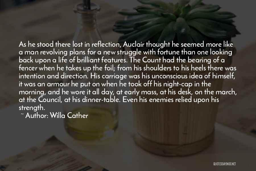 Willa Cather Quotes: As He Stood There Lost In Reflection, Auclair Thought He Seemed More Like A Man Revolving Plans For A New