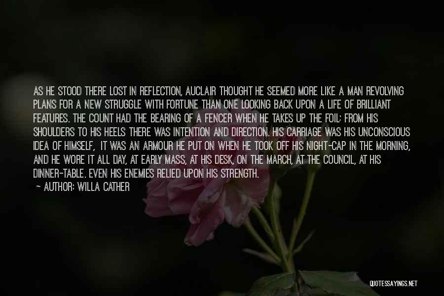 Willa Cather Quotes: As He Stood There Lost In Reflection, Auclair Thought He Seemed More Like A Man Revolving Plans For A New