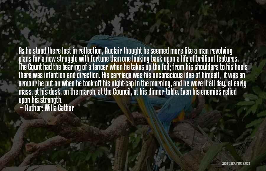 Willa Cather Quotes: As He Stood There Lost In Reflection, Auclair Thought He Seemed More Like A Man Revolving Plans For A New