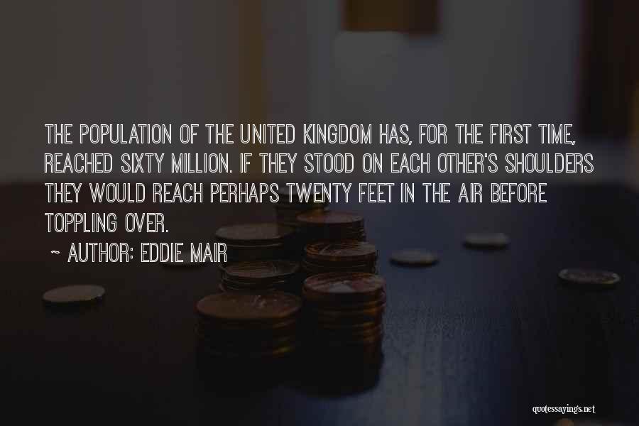 Eddie Mair Quotes: The Population Of The United Kingdom Has, For The First Time, Reached Sixty Million. If They Stood On Each Other's