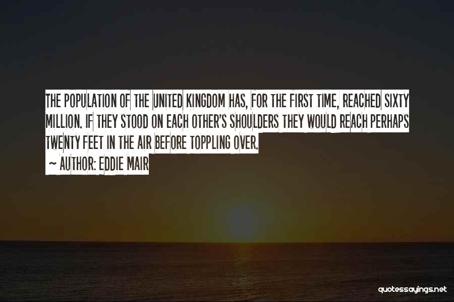 Eddie Mair Quotes: The Population Of The United Kingdom Has, For The First Time, Reached Sixty Million. If They Stood On Each Other's