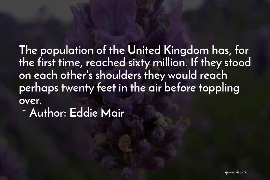 Eddie Mair Quotes: The Population Of The United Kingdom Has, For The First Time, Reached Sixty Million. If They Stood On Each Other's