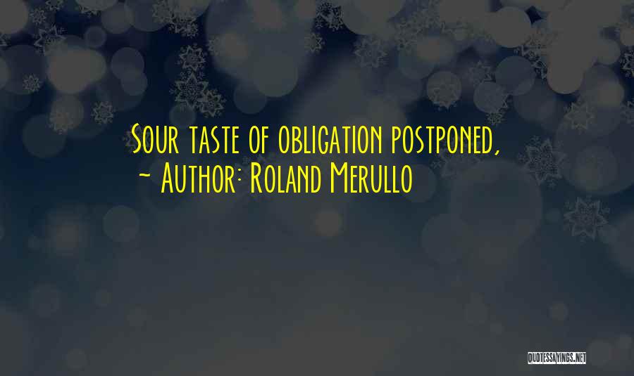 Roland Merullo Quotes: Sour Taste Of Obligation Postponed,