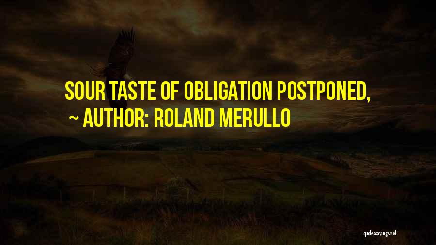 Roland Merullo Quotes: Sour Taste Of Obligation Postponed,