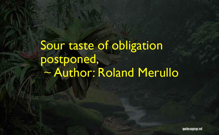 Roland Merullo Quotes: Sour Taste Of Obligation Postponed,