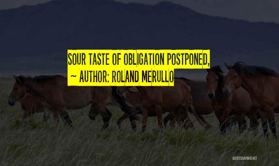 Roland Merullo Quotes: Sour Taste Of Obligation Postponed,