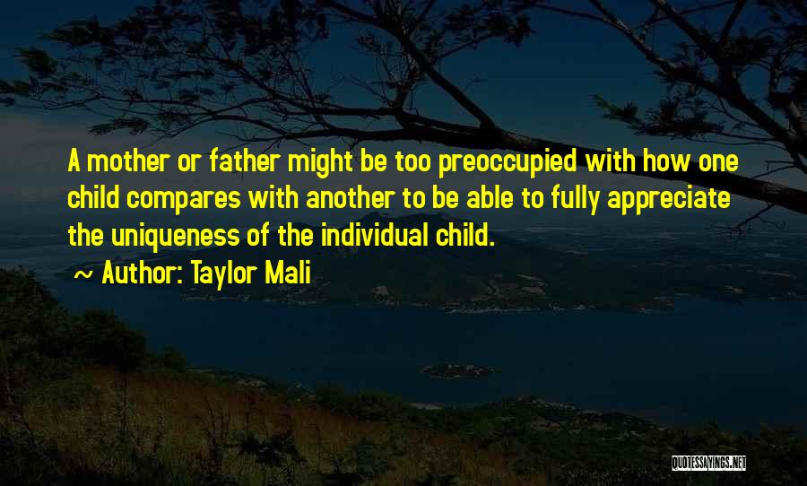 Taylor Mali Quotes: A Mother Or Father Might Be Too Preoccupied With How One Child Compares With Another To Be Able To Fully