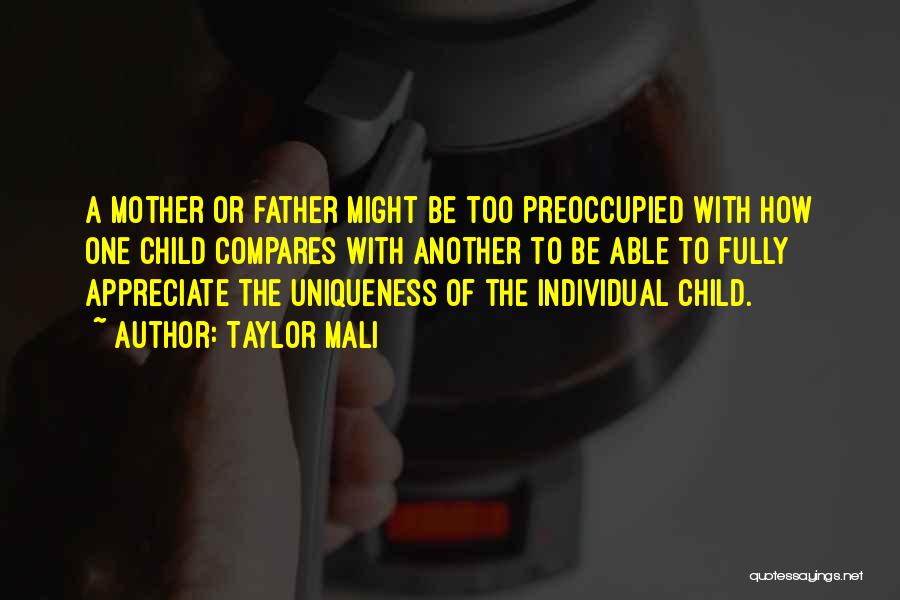 Taylor Mali Quotes: A Mother Or Father Might Be Too Preoccupied With How One Child Compares With Another To Be Able To Fully