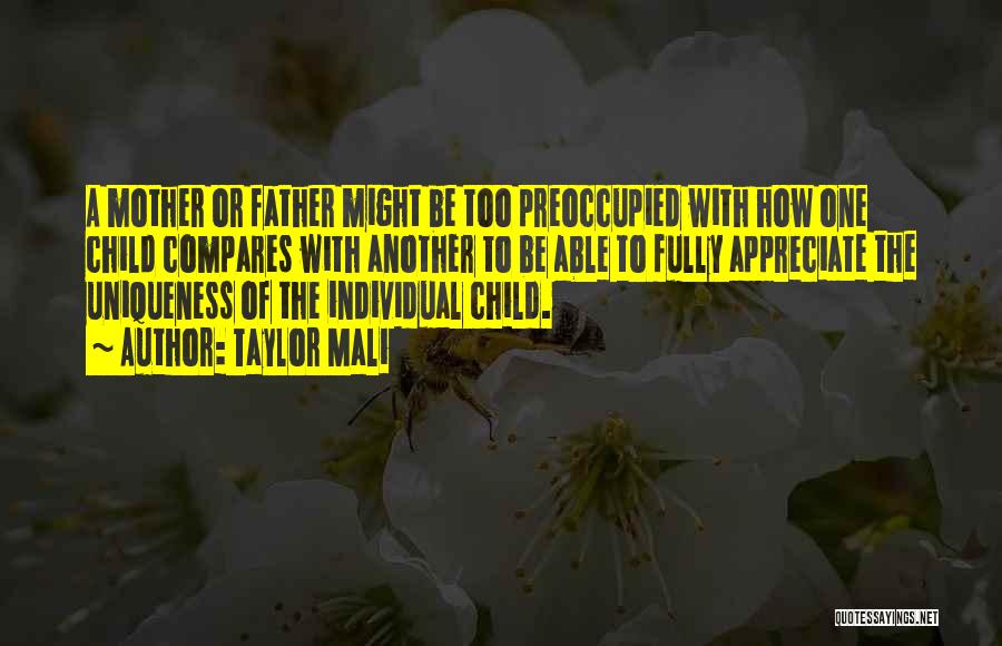 Taylor Mali Quotes: A Mother Or Father Might Be Too Preoccupied With How One Child Compares With Another To Be Able To Fully