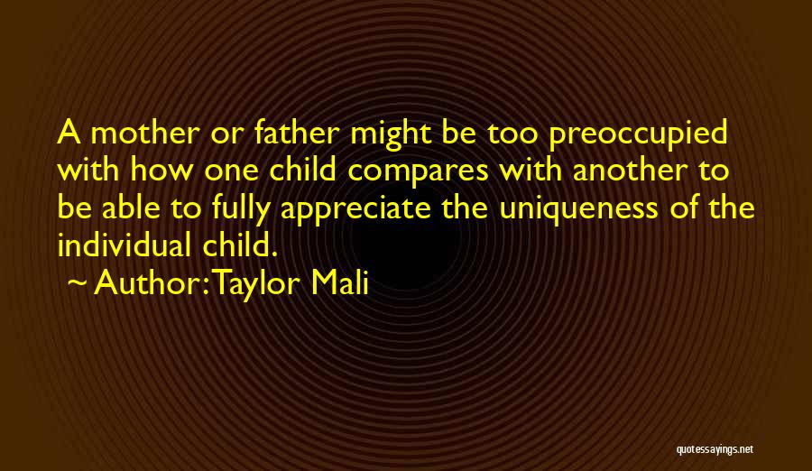 Taylor Mali Quotes: A Mother Or Father Might Be Too Preoccupied With How One Child Compares With Another To Be Able To Fully
