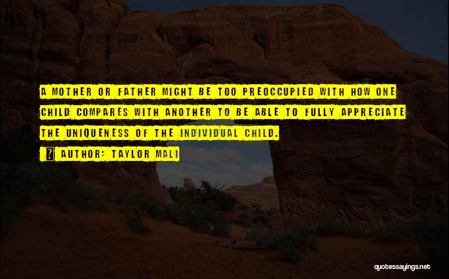 Taylor Mali Quotes: A Mother Or Father Might Be Too Preoccupied With How One Child Compares With Another To Be Able To Fully