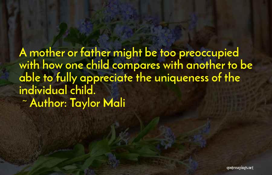 Taylor Mali Quotes: A Mother Or Father Might Be Too Preoccupied With How One Child Compares With Another To Be Able To Fully
