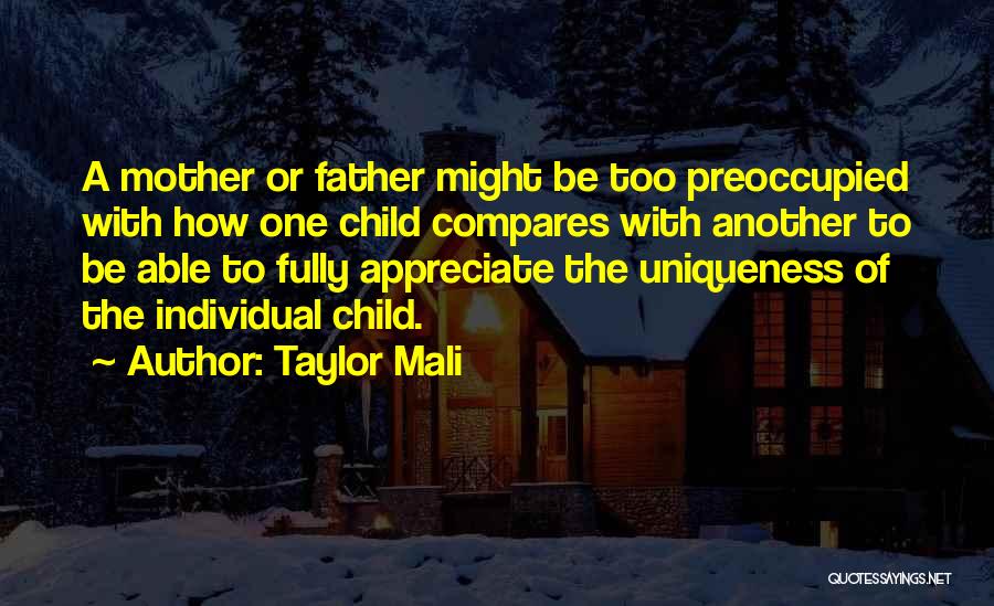 Taylor Mali Quotes: A Mother Or Father Might Be Too Preoccupied With How One Child Compares With Another To Be Able To Fully