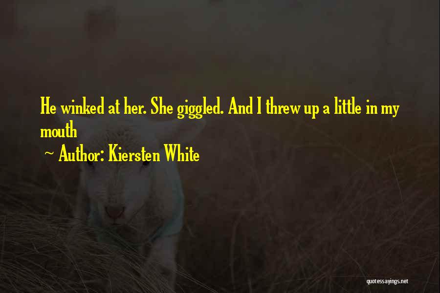 Kiersten White Quotes: He Winked At Her. She Giggled. And I Threw Up A Little In My Mouth