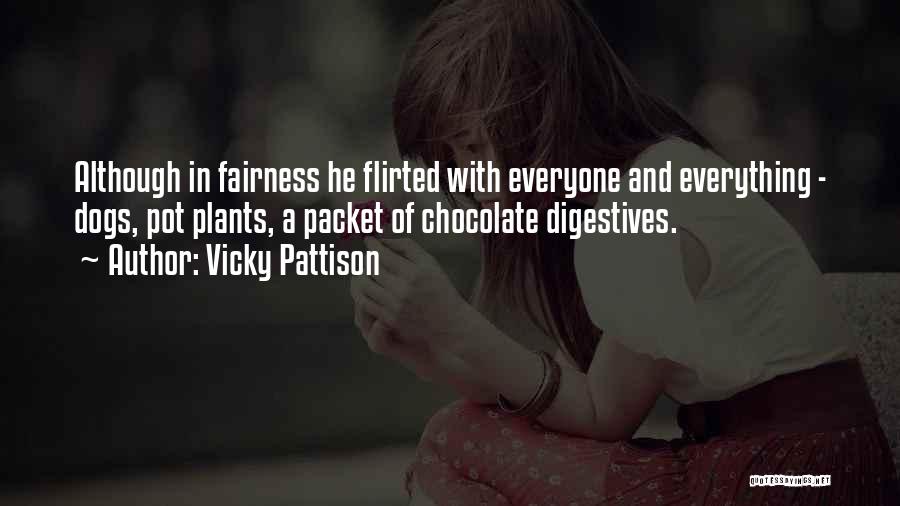 Vicky Pattison Quotes: Although In Fairness He Flirted With Everyone And Everything - Dogs, Pot Plants, A Packet Of Chocolate Digestives.
