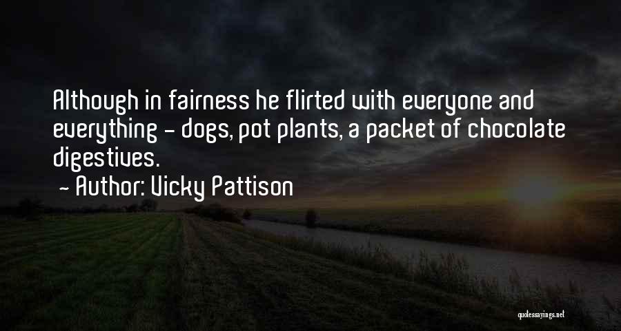 Vicky Pattison Quotes: Although In Fairness He Flirted With Everyone And Everything - Dogs, Pot Plants, A Packet Of Chocolate Digestives.