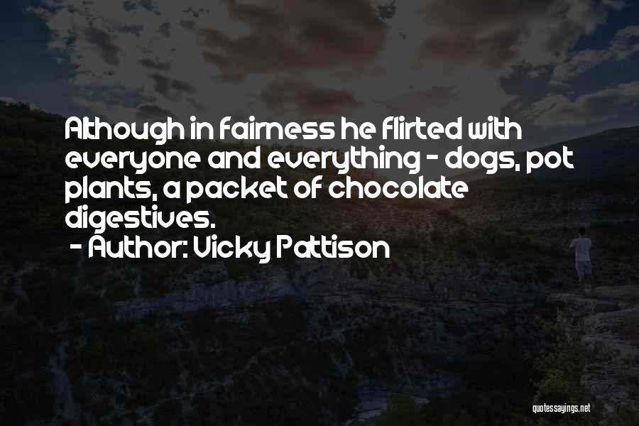 Vicky Pattison Quotes: Although In Fairness He Flirted With Everyone And Everything - Dogs, Pot Plants, A Packet Of Chocolate Digestives.