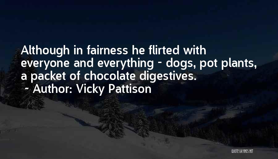 Vicky Pattison Quotes: Although In Fairness He Flirted With Everyone And Everything - Dogs, Pot Plants, A Packet Of Chocolate Digestives.