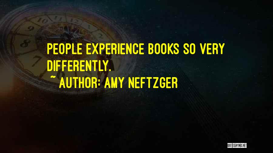 Amy Neftzger Quotes: People Experience Books So Very Differently.