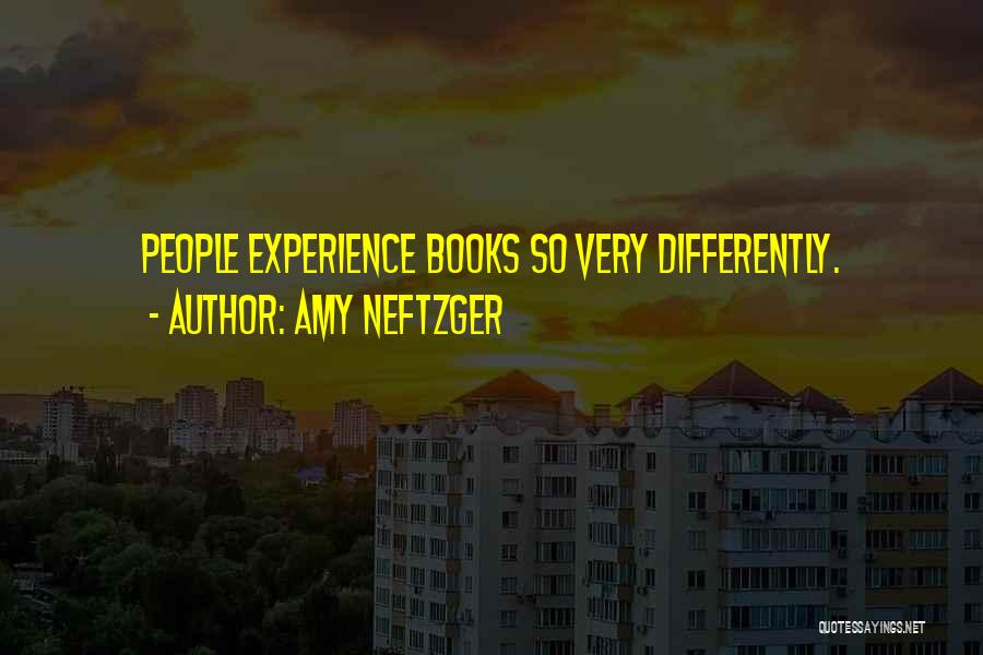 Amy Neftzger Quotes: People Experience Books So Very Differently.