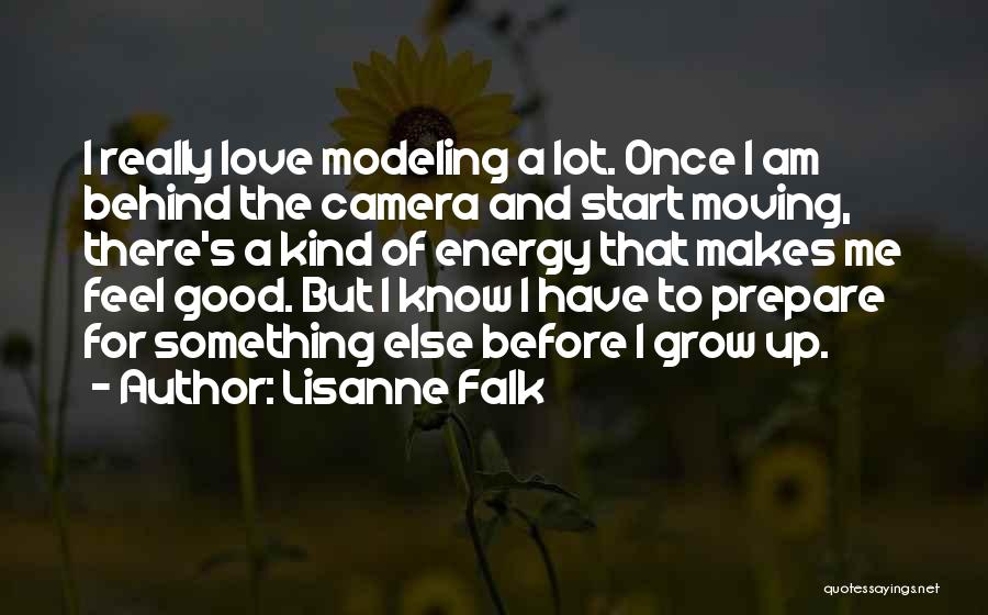 Lisanne Falk Quotes: I Really Love Modeling A Lot. Once I Am Behind The Camera And Start Moving, There's A Kind Of Energy