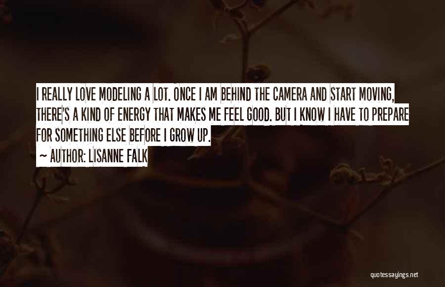 Lisanne Falk Quotes: I Really Love Modeling A Lot. Once I Am Behind The Camera And Start Moving, There's A Kind Of Energy