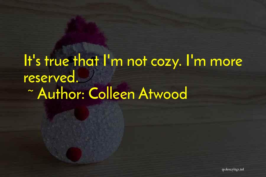 Colleen Atwood Quotes: It's True That I'm Not Cozy. I'm More Reserved.