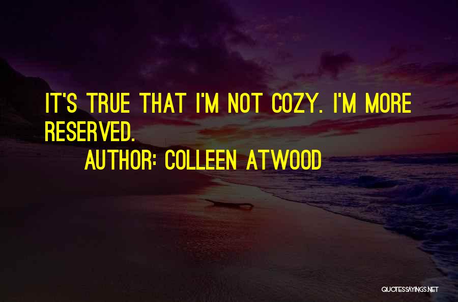 Colleen Atwood Quotes: It's True That I'm Not Cozy. I'm More Reserved.