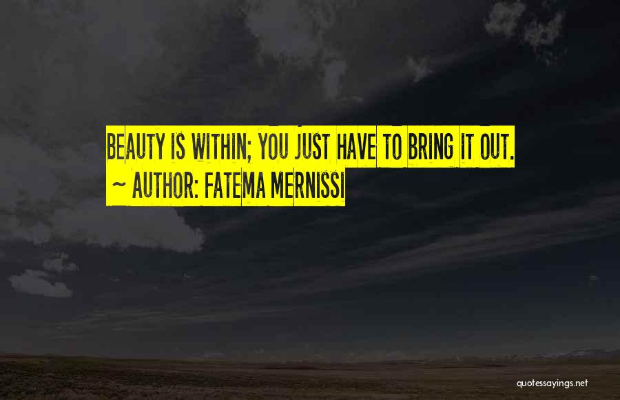 Fatema Mernissi Quotes: Beauty Is Within; You Just Have To Bring It Out.