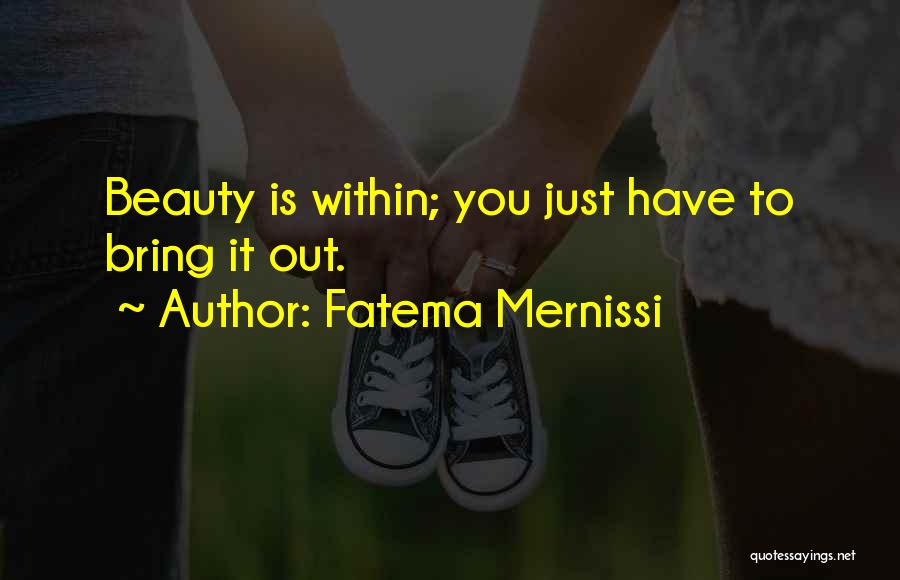 Fatema Mernissi Quotes: Beauty Is Within; You Just Have To Bring It Out.