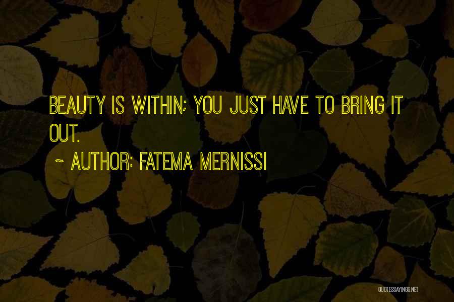 Fatema Mernissi Quotes: Beauty Is Within; You Just Have To Bring It Out.