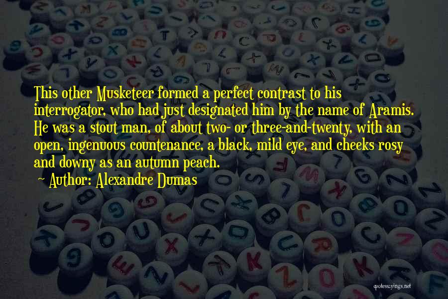 Alexandre Dumas Quotes: This Other Musketeer Formed A Perfect Contrast To His Interrogator, Who Had Just Designated Him By The Name Of Aramis.