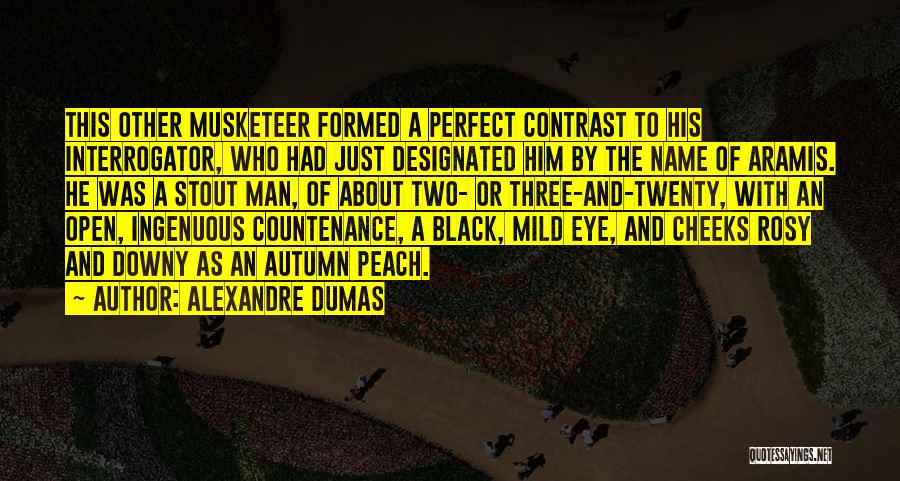 Alexandre Dumas Quotes: This Other Musketeer Formed A Perfect Contrast To His Interrogator, Who Had Just Designated Him By The Name Of Aramis.