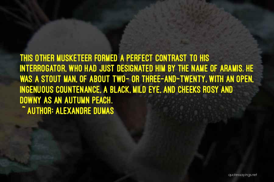 Alexandre Dumas Quotes: This Other Musketeer Formed A Perfect Contrast To His Interrogator, Who Had Just Designated Him By The Name Of Aramis.