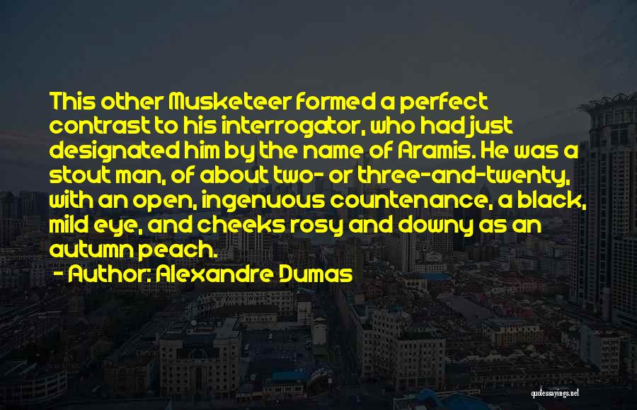 Alexandre Dumas Quotes: This Other Musketeer Formed A Perfect Contrast To His Interrogator, Who Had Just Designated Him By The Name Of Aramis.