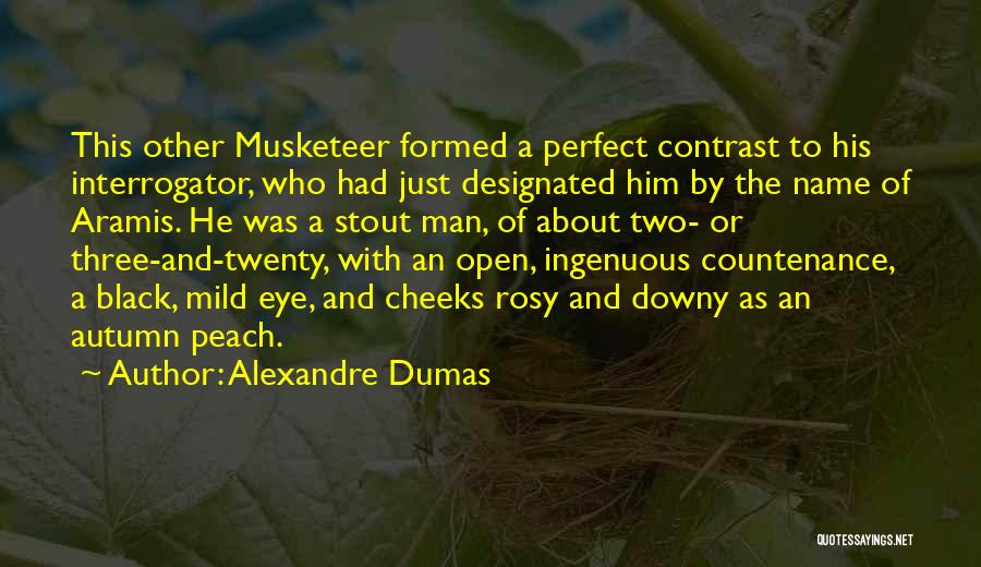 Alexandre Dumas Quotes: This Other Musketeer Formed A Perfect Contrast To His Interrogator, Who Had Just Designated Him By The Name Of Aramis.