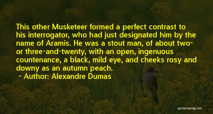 Alexandre Dumas Quotes: This Other Musketeer Formed A Perfect Contrast To His Interrogator, Who Had Just Designated Him By The Name Of Aramis.