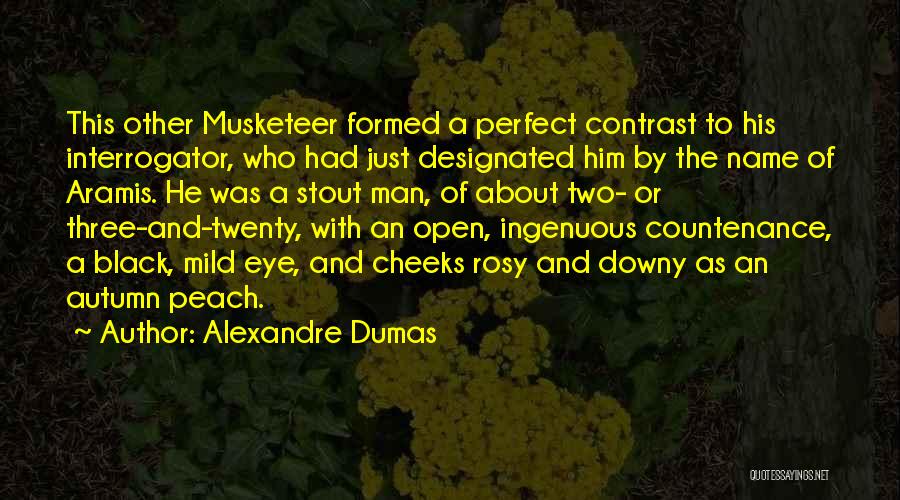 Alexandre Dumas Quotes: This Other Musketeer Formed A Perfect Contrast To His Interrogator, Who Had Just Designated Him By The Name Of Aramis.