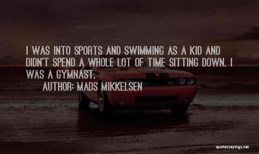 Mads Mikkelsen Quotes: I Was Into Sports And Swimming As A Kid And Didn't Spend A Whole Lot Of Time Sitting Down. I
