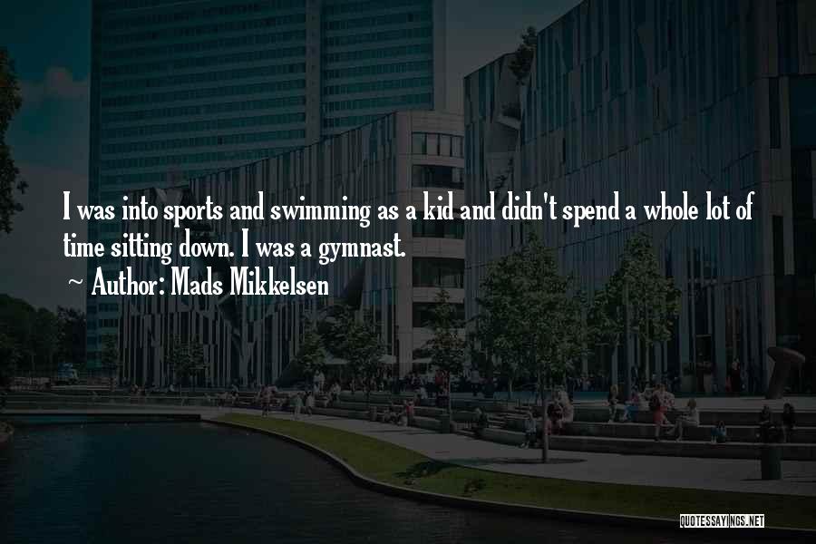 Mads Mikkelsen Quotes: I Was Into Sports And Swimming As A Kid And Didn't Spend A Whole Lot Of Time Sitting Down. I