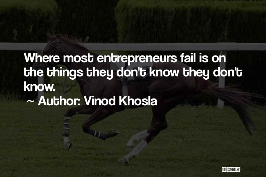 Vinod Khosla Quotes: Where Most Entrepreneurs Fail Is On The Things They Don't Know They Don't Know.