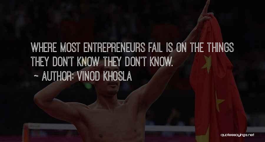 Vinod Khosla Quotes: Where Most Entrepreneurs Fail Is On The Things They Don't Know They Don't Know.