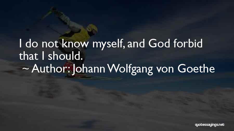 Johann Wolfgang Von Goethe Quotes: I Do Not Know Myself, And God Forbid That I Should.