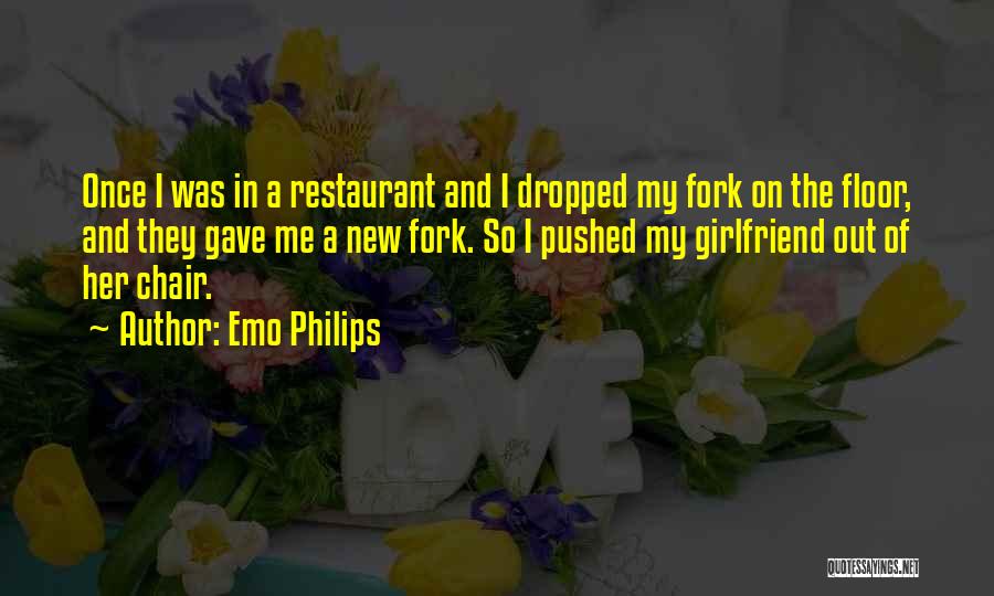 Emo Philips Quotes: Once I Was In A Restaurant And I Dropped My Fork On The Floor, And They Gave Me A New