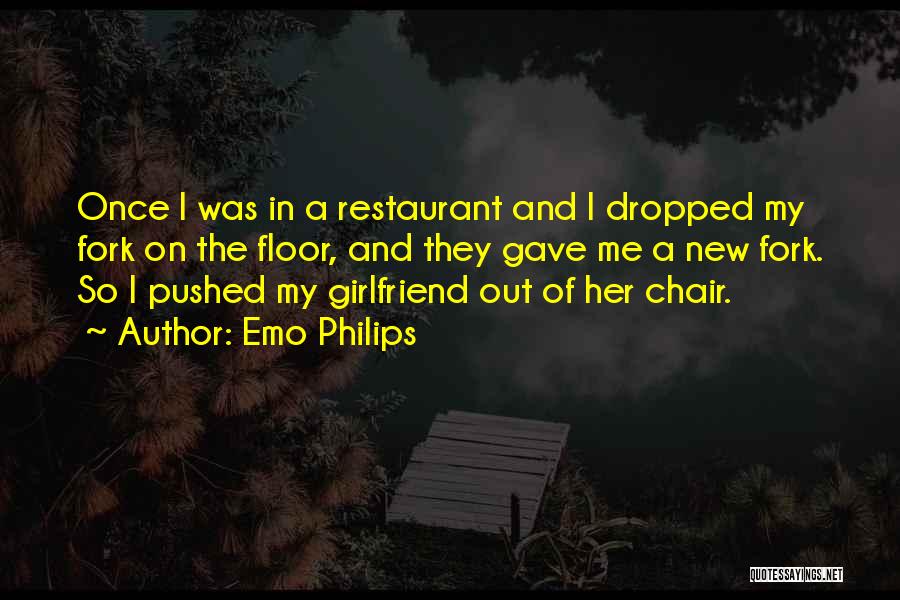 Emo Philips Quotes: Once I Was In A Restaurant And I Dropped My Fork On The Floor, And They Gave Me A New