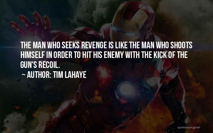 Tim LaHaye Quotes: The Man Who Seeks Revenge Is Like The Man Who Shoots Himself In Order To Hit His Enemy With The